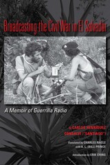 front cover of Broadcasting the Civil War in El Salvador