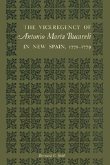 front cover of The Viceregency of Antonio María Bucareli in New Spain, 1771–1779
