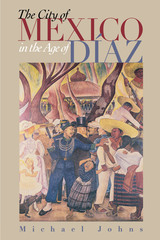 front cover of The City of Mexico in the Age of Díaz