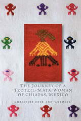 front cover of The Journey of a Tzotzil-Maya Woman of Chiapas, Mexico