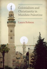 front cover of Colonialism and Christianity in Mandate Palestine