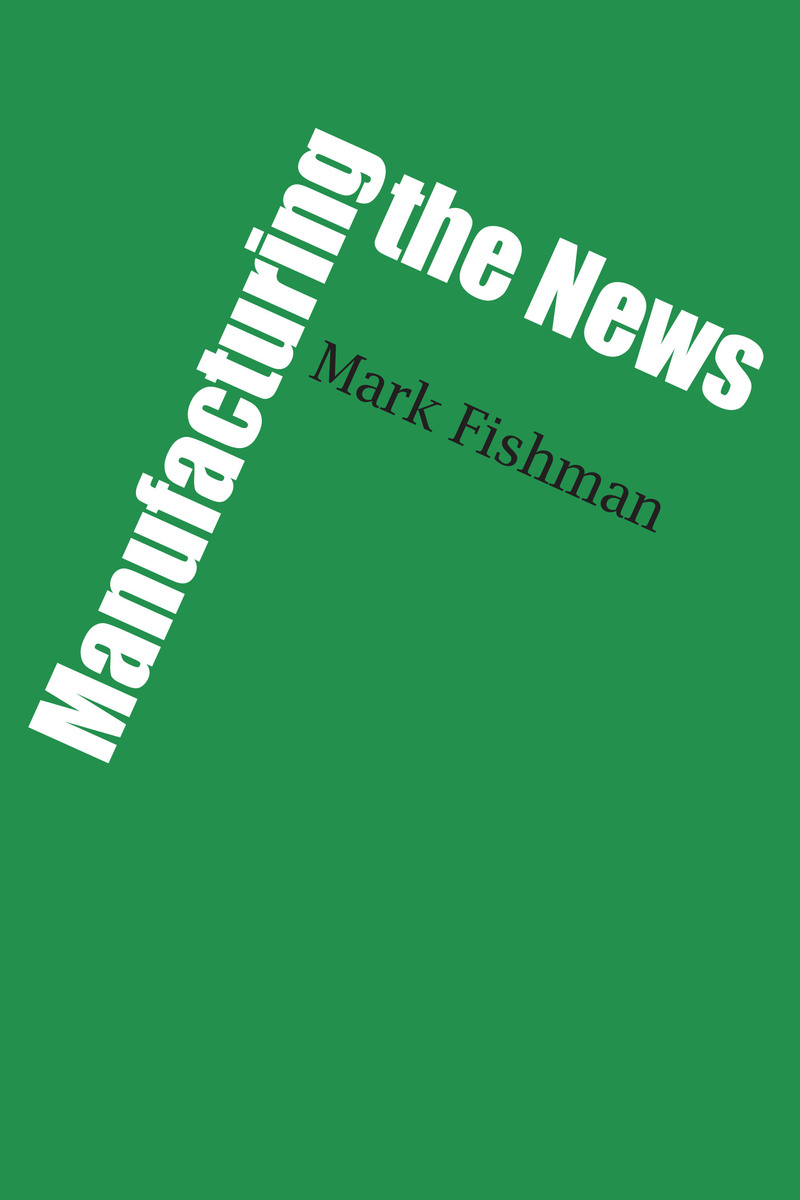 Manufacturing the News (9780292750548): Mark Fishman - BiblioVault