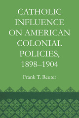 front cover of Catholic Influence on American Colonial Policies, 1898-1904