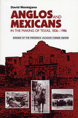 front cover of Anglos and Mexicans in the Making of Texas, 1836-1986