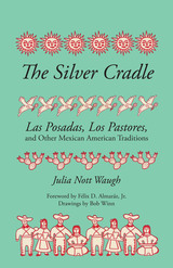 The Silver Cradle: Las Posadas, Los Pastores, and Other Mexican American Traditions