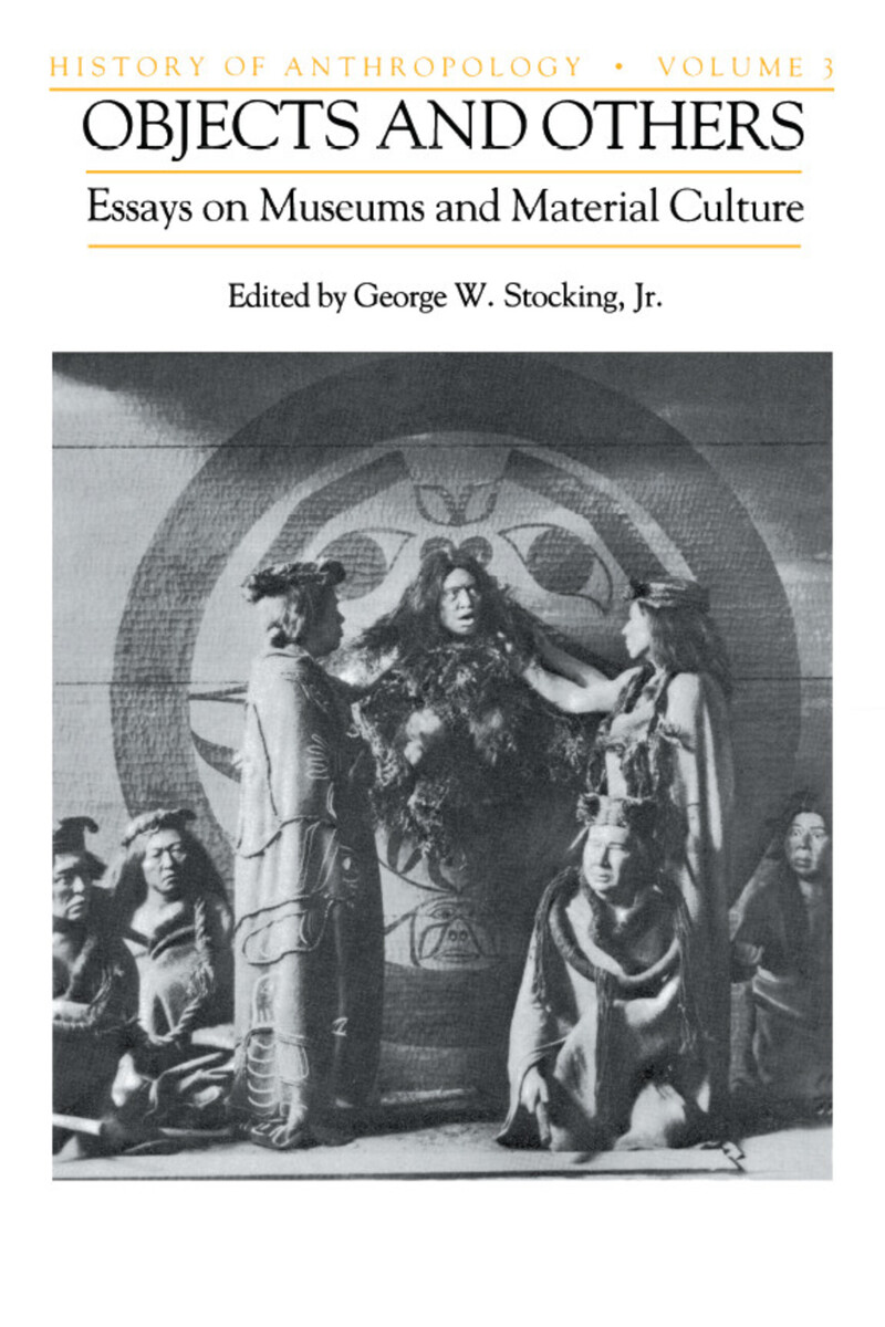 Objects and Others: Essays on Museums and Material Culture ...