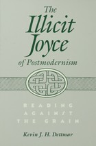 The Illicit Joyce of Postmodernism: Reading Against the Grain