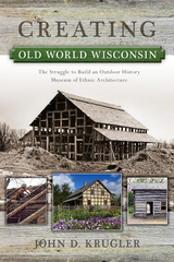 front cover of Creating Old World Wisconsin