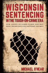 front cover of Wisconsin Sentencing in the Tough-on-Crime Era