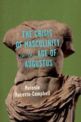 front cover of The Crisis of Masculinity in the Age of Augustus
