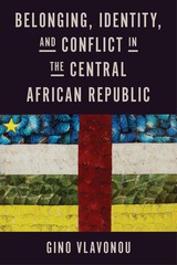 front cover of Belonging, Identity, and Conflict in the Central African Republic