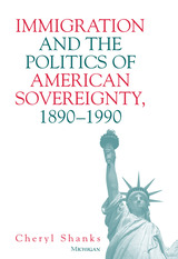 front cover of Immigration and the Politics of American Sovereignty, 1890-1990