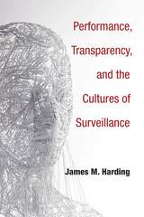 Performance, Transparency, and the Cultures of Surveillance