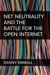 front cover of Net Neutrality and the Battle for the Open Internet