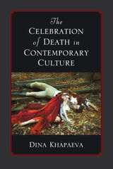 front cover of The Celebration of Death in Contemporary Culture