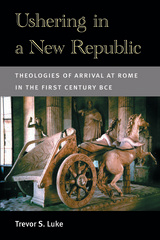 front cover of Ushering in a New Republic