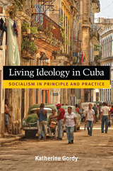 front cover of Living Ideology in Cuba