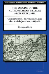 front cover of The Origins of the Authoritarian Welfare State in Prussia