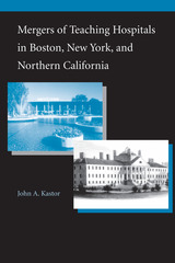 front cover of Mergers of Teaching Hospitals in Boston, New York, and Northern California