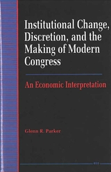 front cover of Institutional Change, Discretion, and the Making of Modern Congress