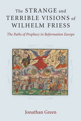 front cover of The Strange and Terrible Visions of Wilhelm Friess