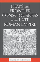 front cover of News and Frontier Consciousness in the Late Roman Empire
