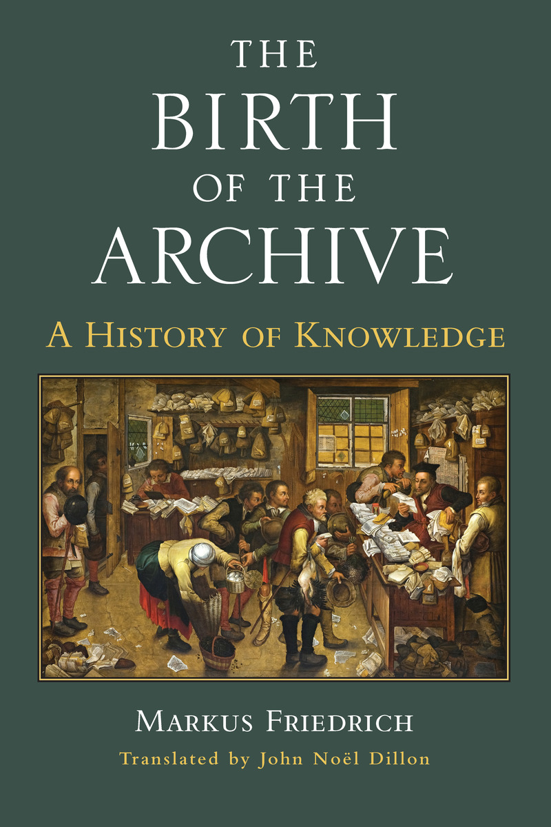 The Birth of the Archive A History of Knowledge (9780472130689) Markus Friedrich and John