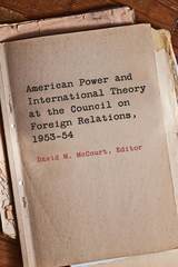 front cover of American Power and International Theory at the Council on Foreign Relations, 1953-54