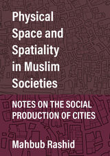front cover of Physical Space and Spatiality in Muslim Societies