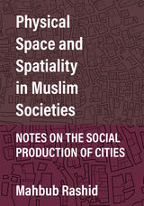 Physical Space and Spatiality in Muslim Societies