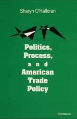 front cover of Politics, Process, and American Trade Policy