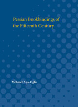 front cover of Persian Bookbindings of the Fifteenth Century