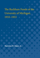 front cover of The Rackham Funds of the University of Michigan, 1933-1953