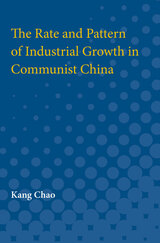 front cover of The Rate and Pattern of Industrial Growth in Communist China