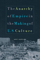 front cover of The Anarchy of Empire in the Making of U.S. Culture