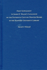front cover of First Supplement to James E. Walsh’s Catalogue of the Fifteenth-Century Printed Books in the Harvard University Library