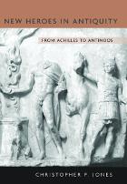 New Heroes in Antiquity: From Achilles to Antinoos