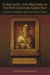 front cover of Christianity and Hellenism in the Fifth-Century Greek East