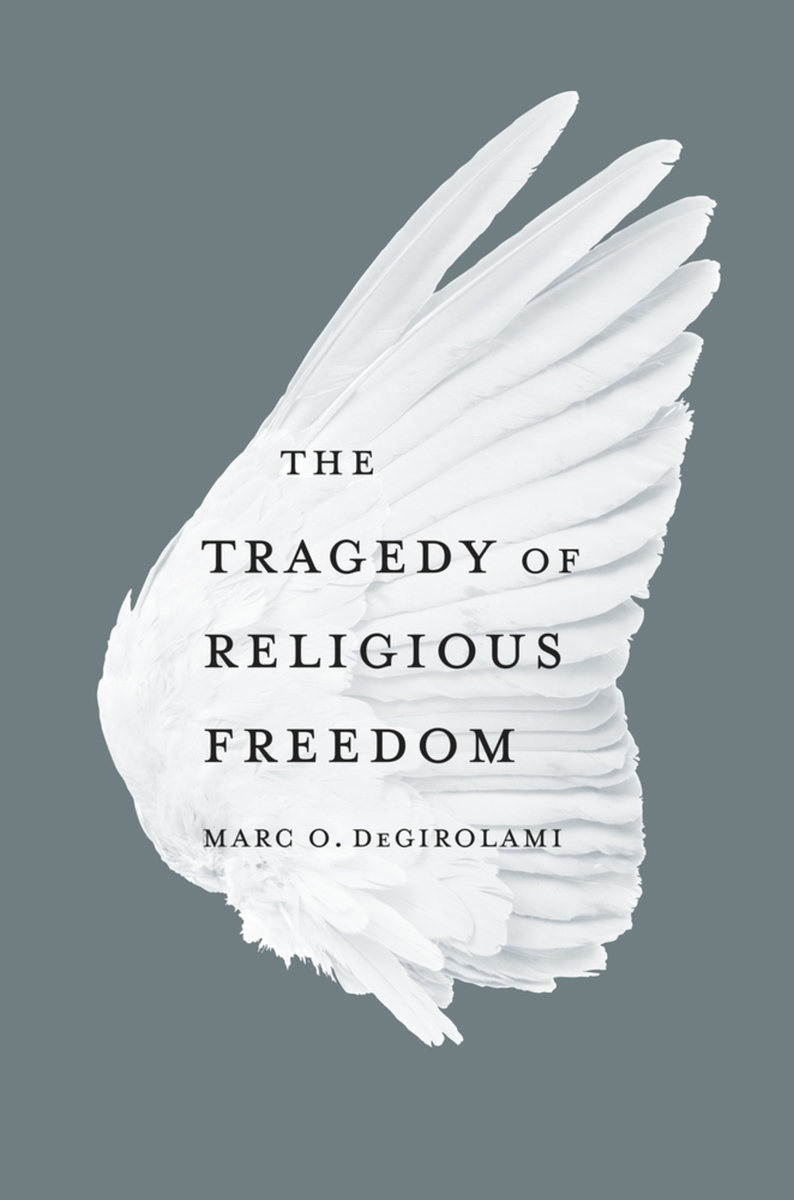 The Tragedy of Religious Freedom (9780674072664) Marc O. DeGirolami