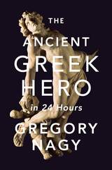 front cover of The Ancient Greek Hero in 24 Hours