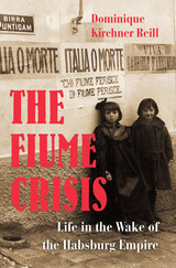 front cover of The Fiume Crisis
