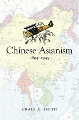 front cover of Chinese Asianism, 1894–1945