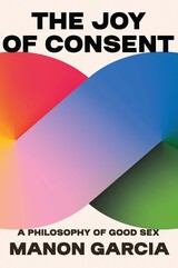 front cover of The Joy of Consent