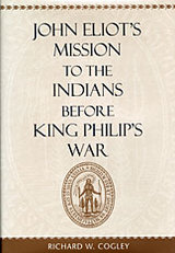 front cover of John Eliot’s Mission to the Indians before King Philip’s War