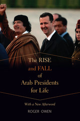front cover of The Rise and Fall of Arab Presidents for Life