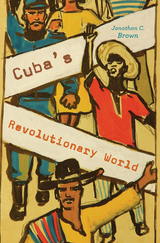 front cover of Cuba’s Revolutionary World