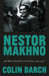 front cover of Nestor Makhno and Rural Anarchism in Ukraine, 1917-1921