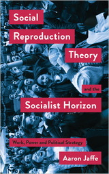 front cover of Social Reproduction Theory and the Socialist Horizon