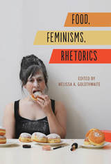 front cover of Food, Feminisms, Rhetorics