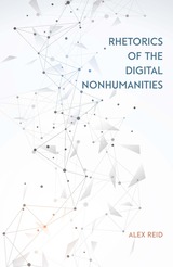 front cover of Rhetorics of the Digital Nonhumanities